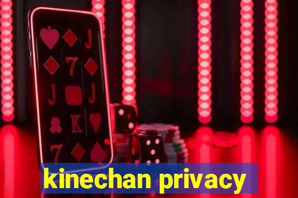 kinechan privacy